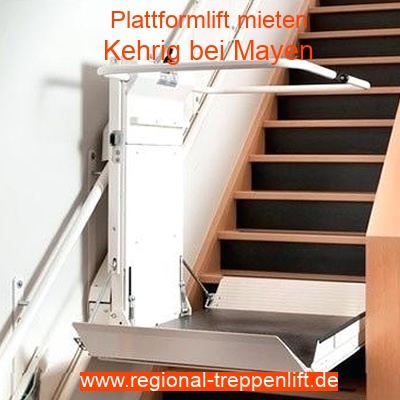 Plattformlift mieten in Kehrig bei Mayen